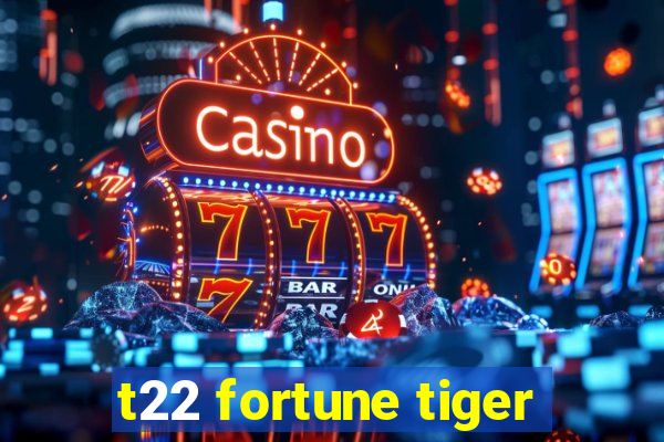 t22 fortune tiger